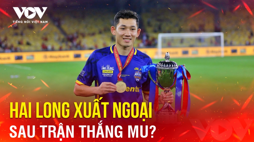 Tin bóng đá 29-5: Hai Long xuất ngoại sau trận thắng MU?